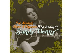 0600753673508 - Ive Always Kept A Unicorn - The Acoustic Sandy Denny - Sandy Denny (CD)