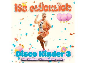 0602458531091 - Disco Kinder 3 - Die Kinder Karnevalsparty - Isa Glücklich (CD)