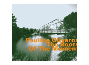 0752156059127 - The Roots Of The Moment - Pauline Oliveros (CD)