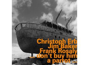 0752156072829 - DonT Buy Him A Parrot - Christoph Erb Jim Baker Frank Rosaly (CD)