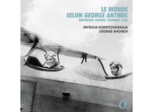 3760014197970 - Le Monde Selon George Antheil - Patricia Kopatchinskaja Joonas Ahonen (CD)