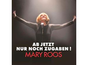 4002587705329 - Ab jetzt nur noch Zugaben - Mary Roos (CD)