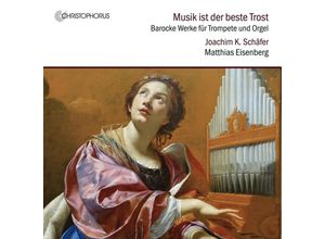 4010072774705 - Musik ist der beste Trost - Werke für Trompete & Orge - Joachim Schäfer Matthias Eisenberg (CD)