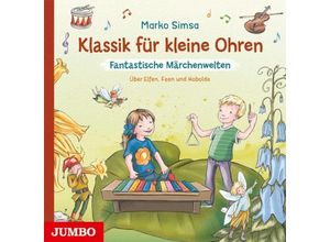 4012144465726 - Klassik Für Kleine Ohren Fantastische Märchenwelt - Marko Simsa (CD)