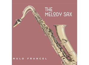 4014063434722 - The Melody Sax (Digipak) - Mulo Francel (CD)