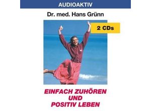 4018449002109 - Einfach zuhören und positiv leben 2 Audio-CDs - Hans Grünn (Hörbuch)