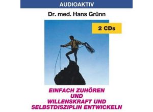 4018449002260 - Einfach zuhören und Willenskraft und Selbstdisziplin entwicklen 2 Audio-CDs - Hans Grünn (Hörbuch)