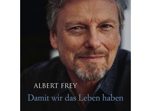 4029856464954 - Damit Wir Das Leben Haben - Albert Frey (CD)