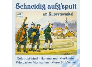 4031643455236 - Schneidig aufgspuit im Rupertiwinkel - Hammerauer Goldtropf Moser (CD)