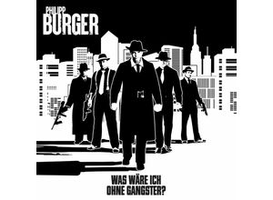 4046661747522 - Was Wäre Ich Ohne Gangster? (Digipak) - Philipp Burger (CD)