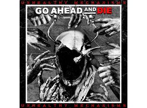 4065629701239 - Unhealthy Mechanisms - Go Ahead And Die (CD)