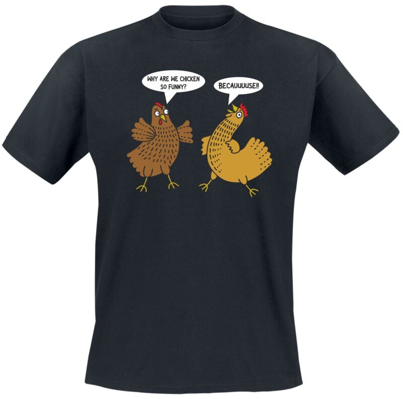 4068143239158 - Why are we chicken so funny? Becauuuuse!! T-Shirt schwarz in M