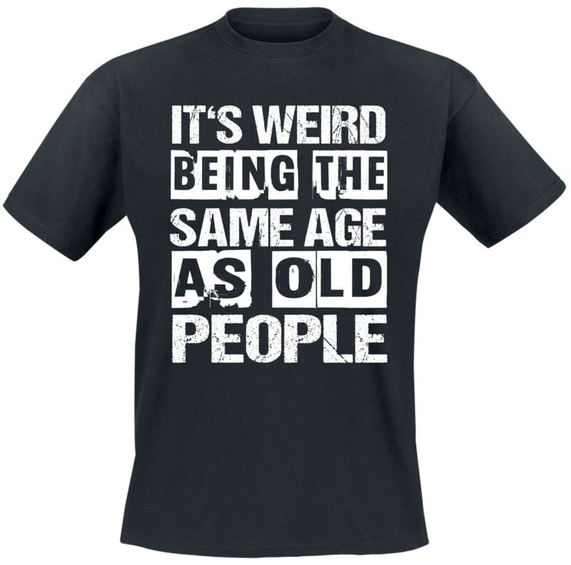 4068143239257 - Its weird being the same age as old people T-Shirt schwarz in M