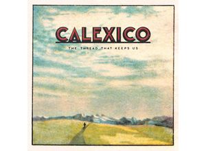 4250506827557 - Calexico - GEBRAUCHT The Thread That Keeps Us - Preis vom 06062023 050843 h