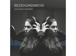 4260213913023 - Beziehungsweise - Katharina Schwerk (CD)