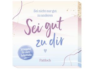 4260308344916 - Geschenke für mehr Lebensfreude Glücksgefühle und Achtsamkeit im Alltag   Sei nicht nur gut zu anderen Sei gut zu dir - Pattloch Verlag Box