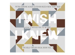 4260496410202 - I Wish I Knew How It Would Feel To Be Free - Petra Simone Acker & Reich Steven New York Trio (CD)