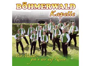 9003549530077 - Mit Musik GehN Wir Auf Reisen - Böhmerwaldkapelle (CD)