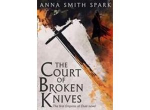 9780008204181 - The Court Of Broken Knives - Anna Smith Spark Kartoniert (TB)