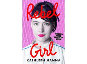 9780008361891 - Rebel Girl - Kathleen Hanna Kartoniert (TB)