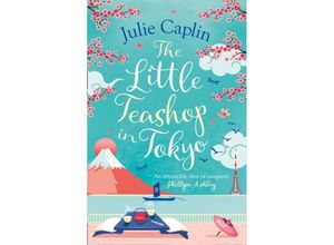 9780008393090 - Romantic Escapes   Book 6   The Little Teashop in Tokyo - Julie Caplin Kartoniert (TB)