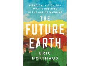 9780062883162 - The Future Earth - Eric Holthaus Kartoniert (TB)