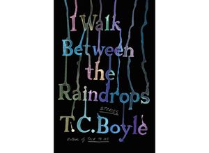 9780063052888 - I Walk Between the Raindrops - T C Boyle Gebunden