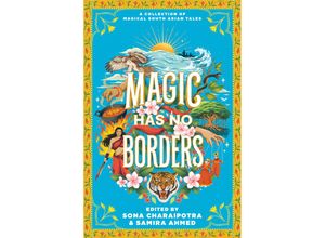 9780063208261 - Magic Has No Borders - Samira Ahmed Sona Charaipotra Sabaa Tahir Sayantani DasGupta Tanaz Bhathena Sangu Mandanna Olivia Chadha Nafiza Azad Tracey Baptiste Naz Kutub Nikita Gill Swati Teerdhala Shreya Ila Anasuya Tahir Abrar Preeti Chhibber Gebunden