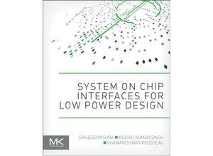 9780128016305 - System on Chip Interfaces for Low Power Design - Sanjeeb Mishra Neeraj Kumar Singh Vijayakrishnan Rousseau Kartoniert (TB)