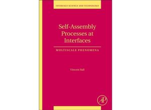 9780128019702 - Interface Science and Technology   Volume 21   Self-Assembly Processes at Interfaces - Vincent Ball Gebunden