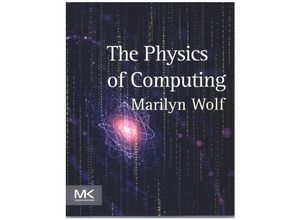 9780128093818 - The Physics of Computing - Marilyn Wolf Kartoniert (TB)