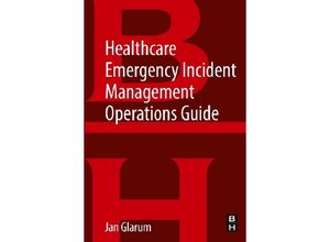 9780128131992 - Healthcare Emergency Incident Management Operations Guide - Jan Glarum Kartoniert (TB)