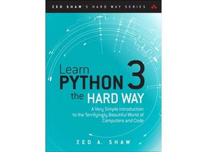 9780134692883 - Shaw Zed A - GEBRAUCHT Learn Python 3 the Hard Way A Very Simple Introduction to the Terrifyingly Beautiful World of Computers and Code (Zed Shaws Hard Way) - Preis vom 23102023 050123 h