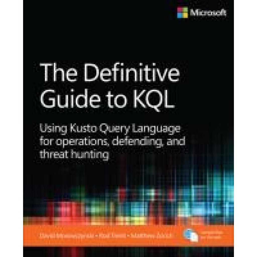 9780138293383 - Morowczynski Mark The Definitive Guide to KQL Using Kusto Query Language for operations defending and threat hunting