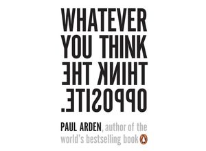 9780141025711 - Whatever You Think Think the Opposite - Paul Arden Kartoniert (TB)