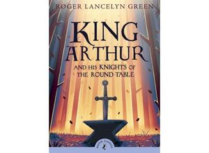 9780141321011 - Green Roger Lancelyn - GEBRAUCHT King Arthur and His Knights of the Round Table (Puffin Classics) - Preis vom 02102023 050404 h