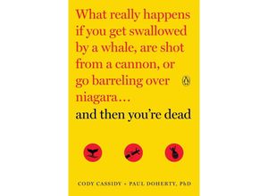 9780143108443 - And Then You
e Dead What Really Happens If You Get Swallowed by a Whale Are Shot from a Cannon or Go Barreling over Niagara  - Cody Cassidy Paul Doherty Kartoniert (TB)