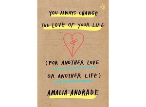 9780143133469 - You Always Change the Love of Your Life (for Another Love or Another Life) - Amalia Andrade Kartoniert (TB)