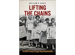 9780197616451 - Lifting the Chains - William H Chafe Gebunden