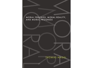 9780197690888 - Moral Feelings Moral Reality and Moral Progress - Thomas Nagel Gebunden