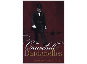 9780198702542 - Churchill and the Dardanelles - Christopher M Bell Gebunden