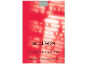 9780198791263 - Oxford Studies in Typology and Linguistic Theory   Serial Verbs - Alexandra Y Aikhenvald Gebunden