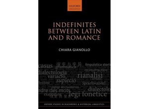 9780198812661 - Indefinites between Latin and Romance   Oxford Studies in Diachronic and Historical Linguistics Bd33 - Chiara Gianollo Gebunden