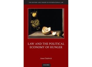 9780198823940 - The History and Theory of International Law   Law and the Political Economy of Hunger - Anna Chadwick Gebunden