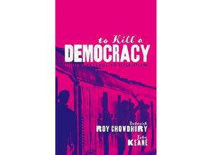 9780198848608 - To Kill A Democracy - Debasish Roy Chowdhury John Keane Gebunden