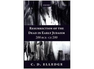 9780199640416 - Resurrection of the Dead in Early Judaism 200 BCE-CE 200 - C D Elledge Gebunden