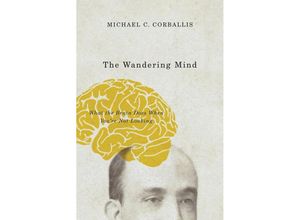 9780226418919 - The Wandering Mind - What the Brain Does When Youre Not Looking   - Michael C Corballis Kartoniert (TB)