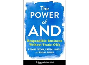 9780231188500 - The Power of and - R Edward Freeman Bidhan L Parmar Kirsten Martin Gebunden