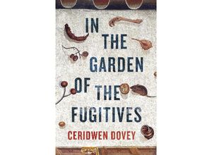 9780241325179 - In the Garden of the Fugitives - Ceridwen Dovey Kartoniert (TB)