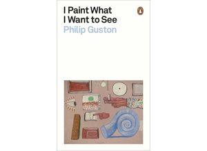 9780241525715 - Penguin Modern Classics   I Paint What I Want to See - Philip Guston Kartoniert (TB)